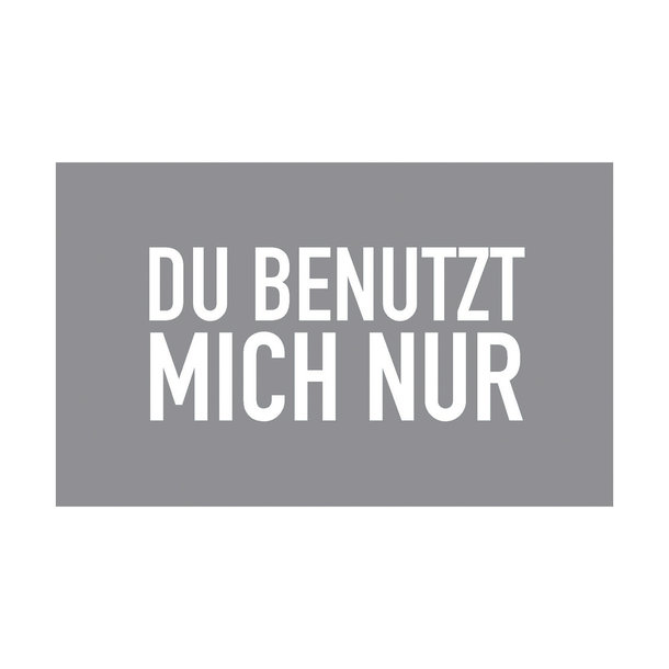 Frühstücksbrettchen, DU BENUTZT MICH NUR