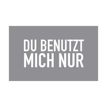 Frühstücksbrettchen, DU BENUTZT MICH NUR